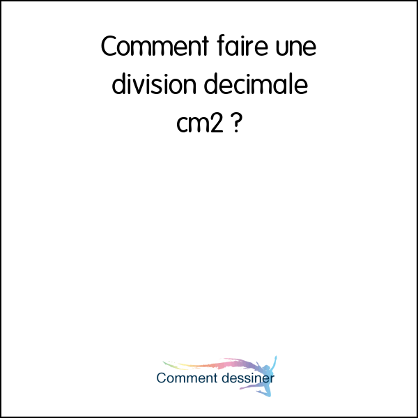 Comment faire une division décimale cm2